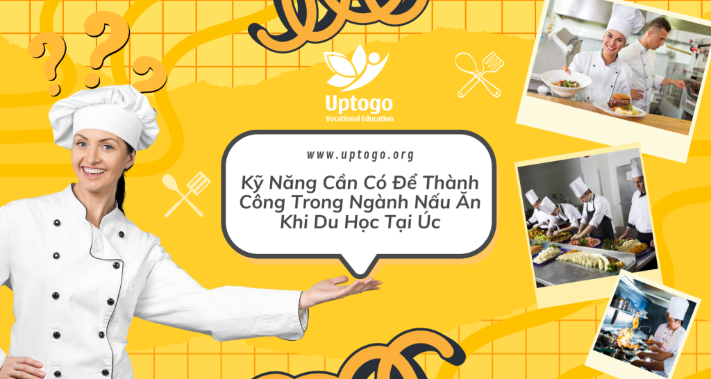 Kỹ Năng Cần Có Để Thành Công Trong Ngành Nấu Ăn Khi Du Học Tại Úc