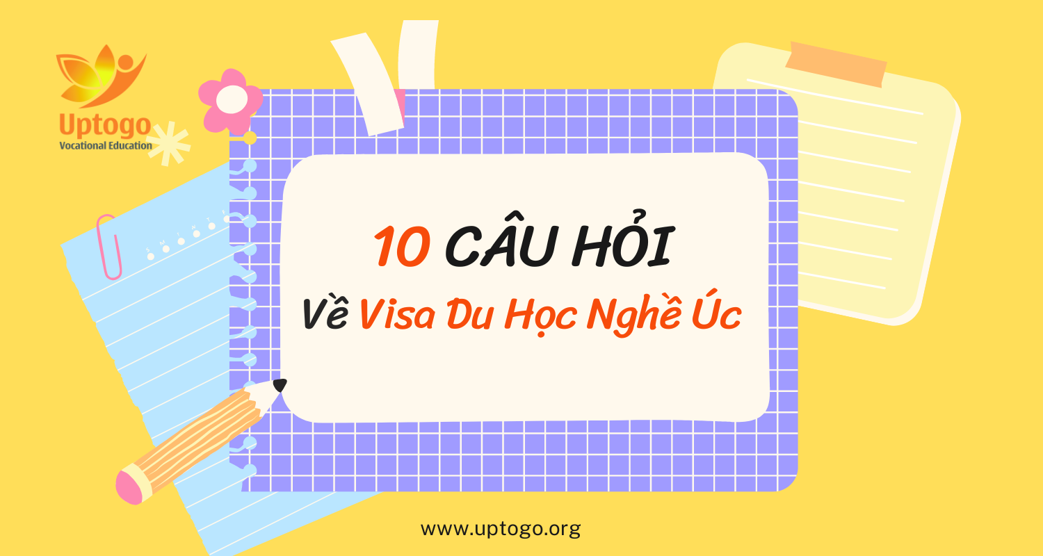 10 Câu Hỏi Thường Gặp Về Visa Du Học Nghề Úc Và Giải Đáp Chi Tiết